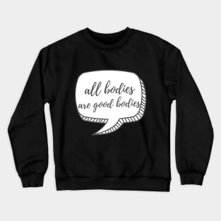 All Bodies are Good Bodies Crewneck Sweatshirt